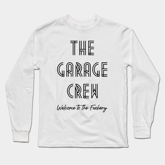 Garage Crew- Fuckery Long Sleeve T-Shirt by AMizilla